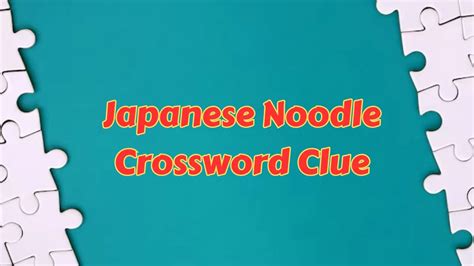 japanese noodles crossword clue.